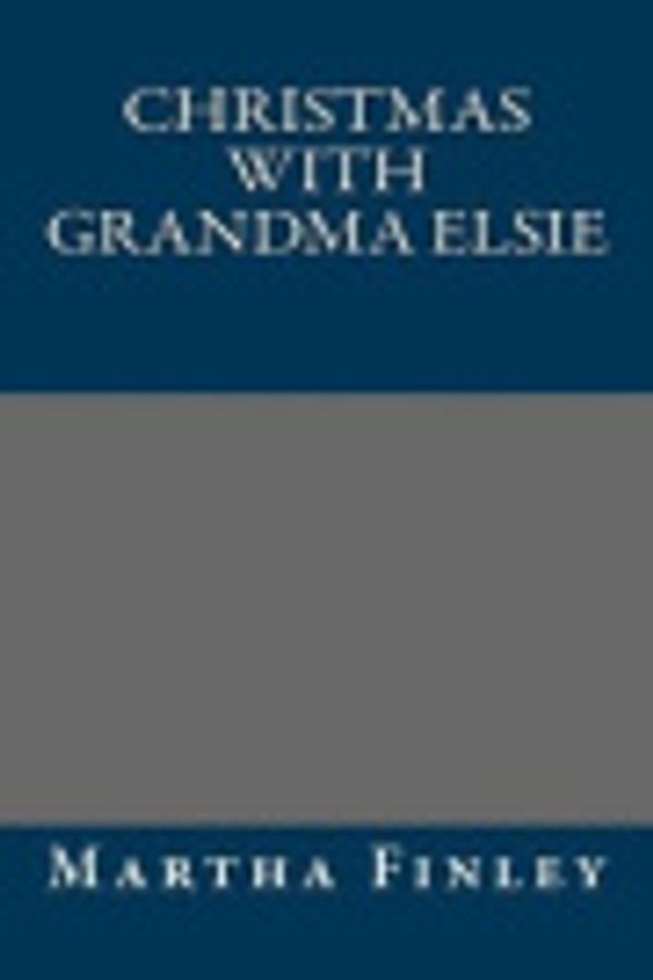 Cover Art for 9781491295618, Christmas with Grandma Elsie by Martha Finley