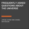 Cover Art for B08ZJSDX71, Frequently Asked Questions About the Universe by Jorge Cham, Daniel Whiteson