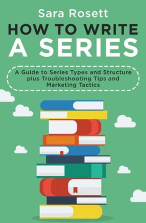 Cover Art for 9781950054329, How to Write A Series: A Guide to Series Types and Structure plus Troubleshooting Tips and Marketing Tactics (Genre Fiction How To) by Sara Rosett