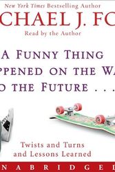 Cover Art for 9781401323868, A Funny Thing Happened on the Way to the Future by Michael J. Fox