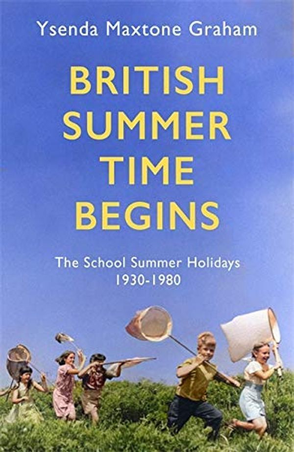 Cover Art for B07YD7G11Q, British Summer Time Begins: The School Summer Holidays 1930-1980 by Maxtone Graham, Ysenda