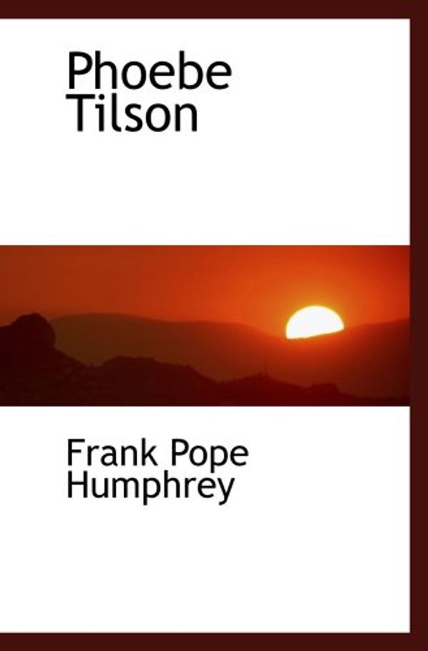 Cover Art for 9780559210198, Phoebe Tilson by Frank Pope Humphrey