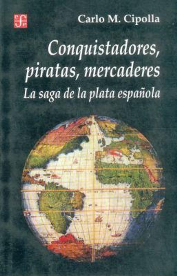 Cover Art for 9789505572922, Conquistadores, Piratas, Mercaderes: La Saga De La Plata Espanola by Carlo M. Cipolla