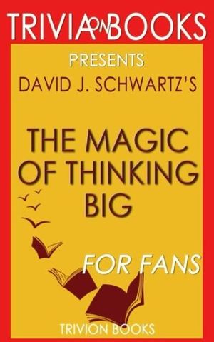 Cover Art for 9781541352896, Trivia: The Magic of Thinking Big by David J. Schwartz by Trivion Books