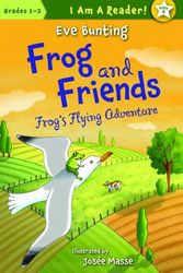Cover Art for 9781585368051, Frog & Friends: Book Four: Frog's Flying Adventure (I Am a Reader! Frog and Friends) by Eve Bunting