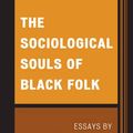 Cover Art for 9780739150740, Sociological Souls of Black Folk: Essays by W. E. B. Du Bois by W. E. B. Du Bois