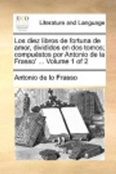 Cover Art for 9781140754350, Los diez libros de fortuna de amor, divididos en dos tomos; compuèstos por Antonio de la Frasso' ...  Volume 1 of 2 (Spanish Edition) by Antonio de lo Frasso
