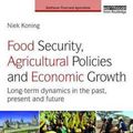Cover Art for 9781138803046, Food Security, Agricultural Policies and Economic Growth: Long-term Dynamics in the Past, Present and Future (Earthscan Food and Agriculture) by Niek Koning