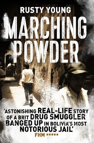 Cover Art for 9781509829408, Marching Powder by Rusty Young
