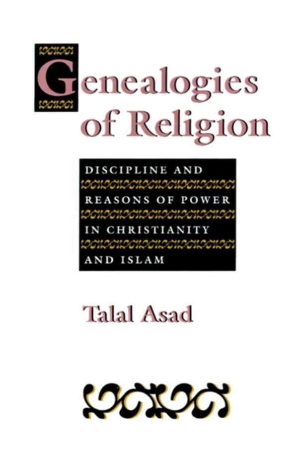 Cover Art for 9780801846328, Genealogies of Religion: Discipline and Reasons of Power in Christianity and Islam by Talal Asad