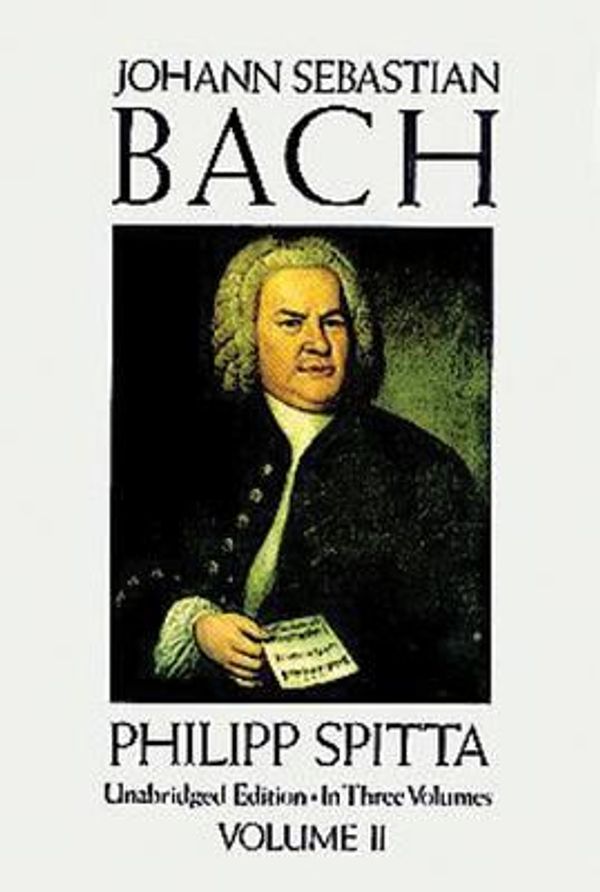 Cover Art for 0800759274130, Johann Sebastian Bach Vol. 2 : His Work and Influence on the Music of Germany, 1685-1750 by Philipp Spitta