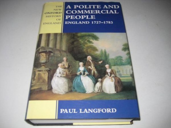 Cover Art for 9780198228288, A Polite and Commercial People by Paul Langford