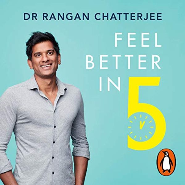 Cover Art for B07WH3S5DR, Feel Better In 5: Your Daily Plan to Supercharge Your Health by Dr. Rangan Chatterjee