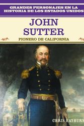 Cover Art for 9780823941384, John Sutter: Pionero de California: John Sutter: California Pioneer by Chris Hayhurst