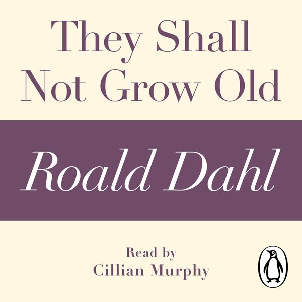 Cover Art for B0094K09QC, They Shall Not Grow Old: A Roald Dahl Short Story (Unabridged) by Unknown