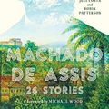 Cover Art for 9781631495984, Machado de Assis: 26 Stories by Joaquim Maria M De Assis, Margaret Jull Costa, Robin Patterson, Michael Wood