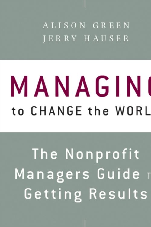 Cover Art for 9781118137611, Managing to Change the World by Alison Green, Jerry Hauser