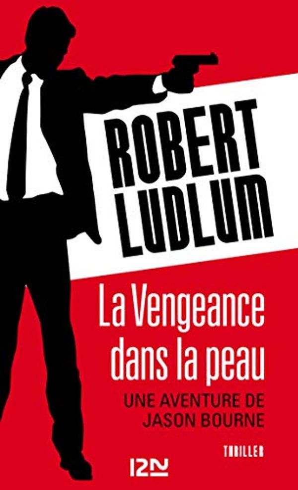 Cover Art for B00DSD8SWS, La Vengeance dans la peau (THRILLER t. 10484) (French Edition) by Robert Ludlum