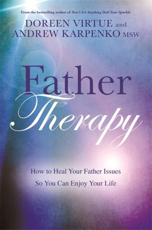 Cover Art for 9781781805824, Father Therapy: How to Heal Your Father Issues So You Can Enjoy Your Life by Doreen Virtue