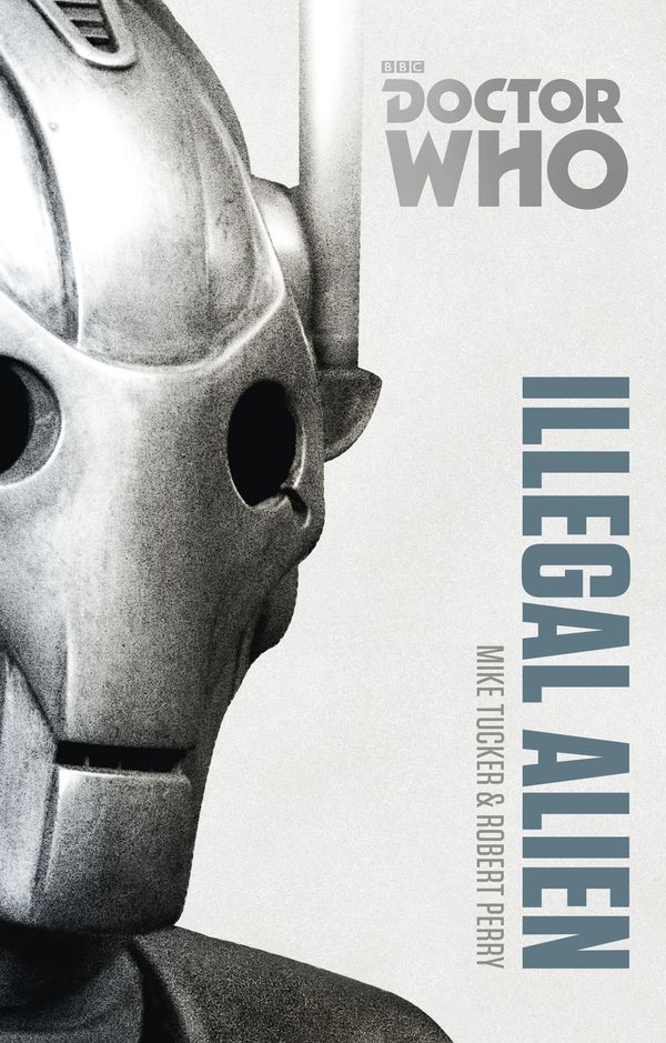 Cover Art for 9781448142446, Doctor Who: Illegal Alien: The Monster Collection Edition by Mike Tucker, Robert Perry