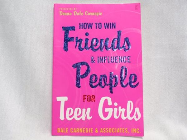 Cover Art for 9780743284868, How to Win Friends and Influence People for Teen Girls by Donna Dale Carnegie
