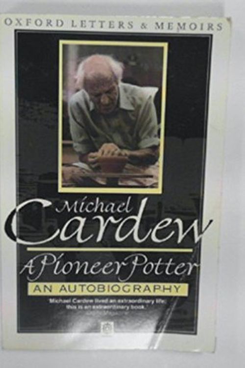 Cover Art for 9780192826411, Pioneer Potter: An Autobiography (Oxford letters & memoirs) by Michael Cardew