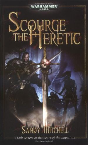 Cover Art for 9781844165124, Scourge the Heretic (Warhammer 40,000 Novels) by Sandy Mitchell