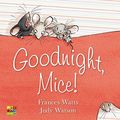 Cover Art for 9780733324215, Goodnight, Mice! by Judy Watson, Frances Watts