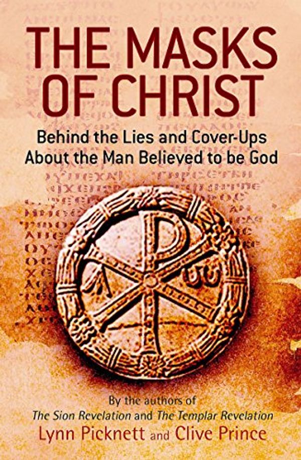 Cover Art for 9781847440761, The Masks of Christ by Lynn Picknett, Clive Prince