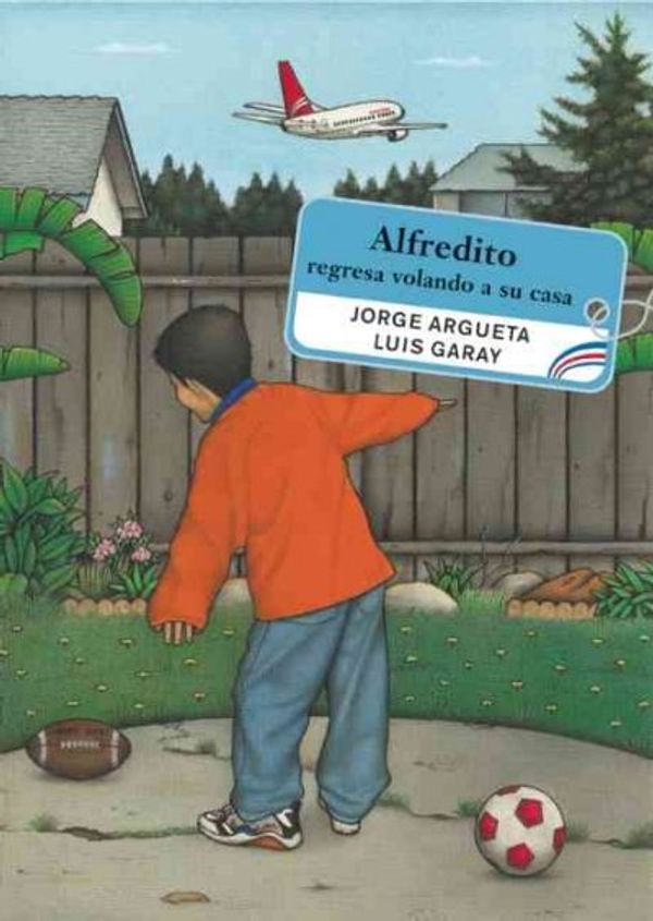 Cover Art for 9780888995865, Alfredito regresa volando a su casa (Groundwood Books) (Spanish Edition) by Jorge Argueta