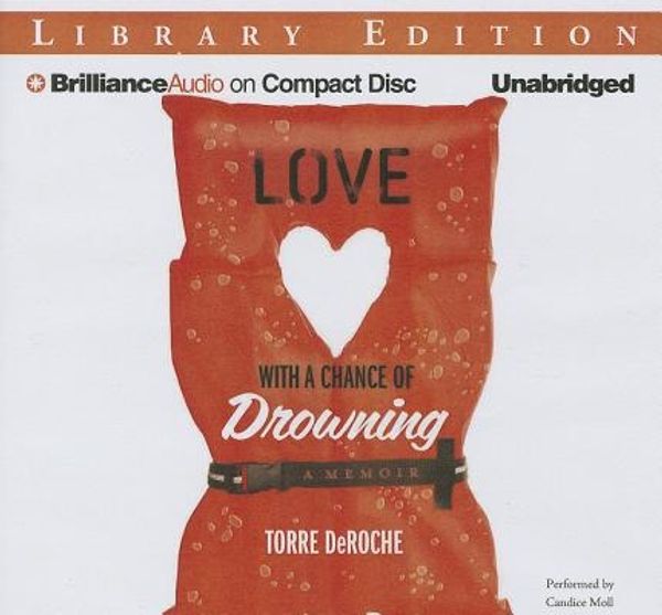 Cover Art for 9781469266527, Love with a Chance of Drowning by Torre DeRoche