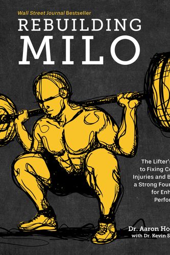 Cover Art for 9781628604221, Rebuilding Milo: The Lifter's Guide to Fixing Common Injuries and Building a Strong Foundation for Enhancing Performance by Aaron Horschig