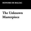 Cover Art for 9781434460387, The Unknown Masterpiece by Honore de Balzac