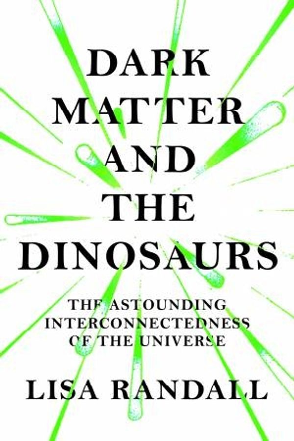 Cover Art for 9781847923950, Dark Matter and the Dinosaurs by Lisa Randall