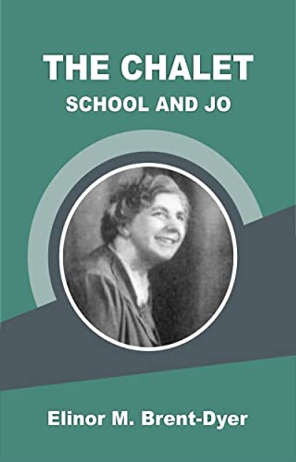 Cover Art for B0BWJCLRC6, The Chalet School and Jo by Elinor M. Brent-Dyer