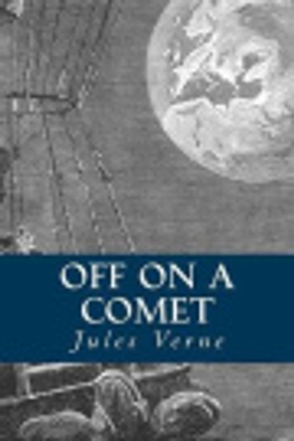 Cover Art for 9781523854769, Off on a Comet by Jules Verne