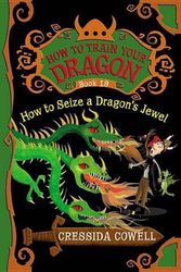 Cover Art for 9780316244084, How to Train Your Dragon: How to Seize a Dragon's Jewel by Cressida Cowell