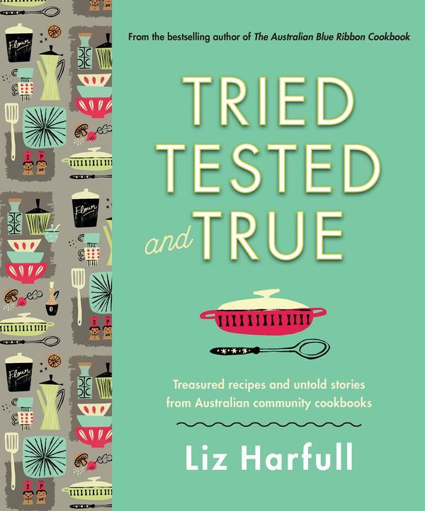 Cover Art for 9781760291044, Tried, Tested and True by Liz Harfull