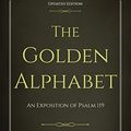 Cover Art for B07C36WKJN, The Golden Alphabet (Updated, Annotated): An Exposition of Psalm 119 by Charles Haddon Spurgeon