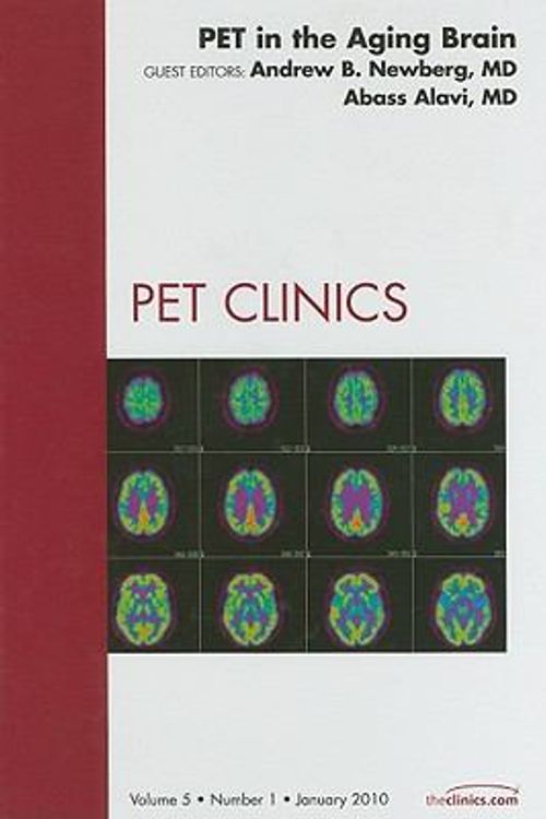 Cover Art for 9781437719413, PET in the Aging Brain, an Issue of PET Clinics by Newberg MD, Andrew B., Alavi MD, Abass