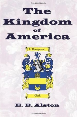 Cover Art for 9780974773575, The Kingdom of America by E B Alston
