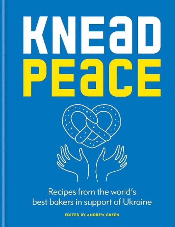 Cover Art for 9781804191118, Knead Peace: Bake for Ukraine by Green, Andrew