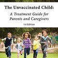 Cover Art for B079HHX8QR, The Unvaccinated Child: A Treatment Guide for Parents and Caregivers by Judith Boice