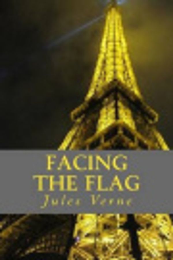 Cover Art for 9781519662958, Facing the Flag by Jules Verne