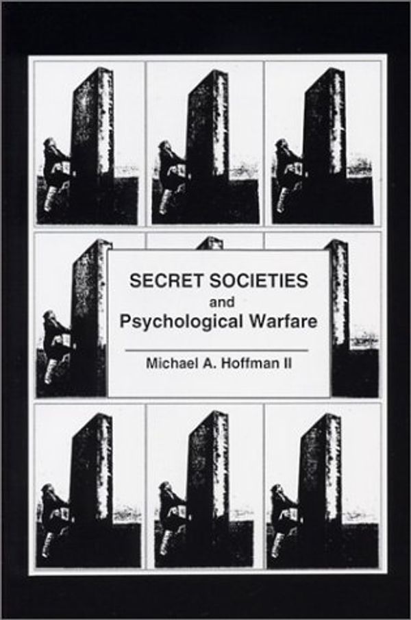 Cover Art for 9780970378415, Secret Societies and Psychological Warfare by Michael A. Hoffman, II