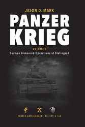Cover Art for 9780992274931, PANZERKRIEG VOLUME 1, GERMAN ARMOURED OPERATIONS AT STALINGRAD by Jason D. Mark