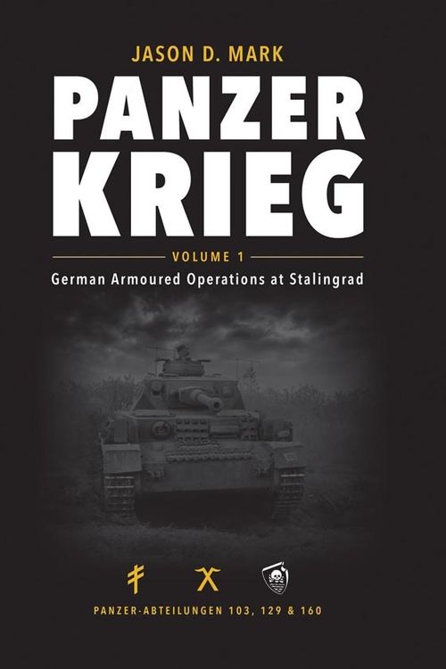 Cover Art for 9780992274931, PANZERKRIEG VOLUME 1, GERMAN ARMOURED OPERATIONS AT STALINGRAD by Jason D. Mark
