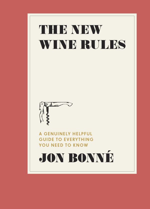 Cover Art for 9780399579806, New Wine Rules: An Expert's Guide to Everything You Need to Know (and Nothing You Don't) by Jon Bonne