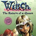 Cover Art for 9780786851409, The W.I.T.C.H. Chapter Book #12: Return of a Queen by Elizabeth Lenhard