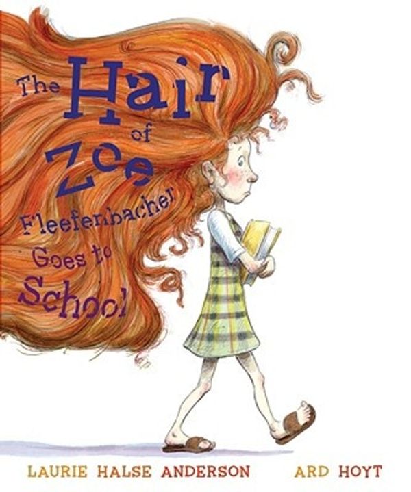 Cover Art for 9780689858093, The Hair of Zoe Fleefenbacher Goes to School by Laurie Halse Anderson